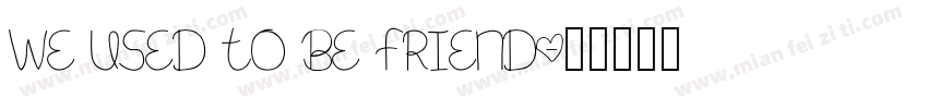 We Used To Be Friend字体转换